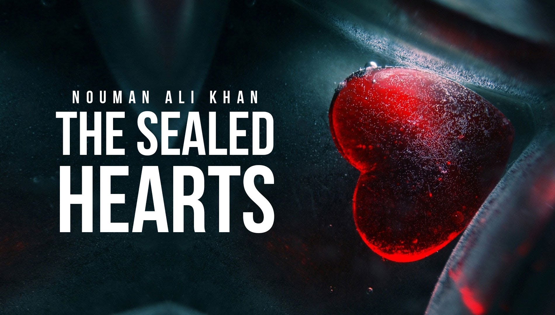 The Sealed Hearts - Nouman. Ali Khan