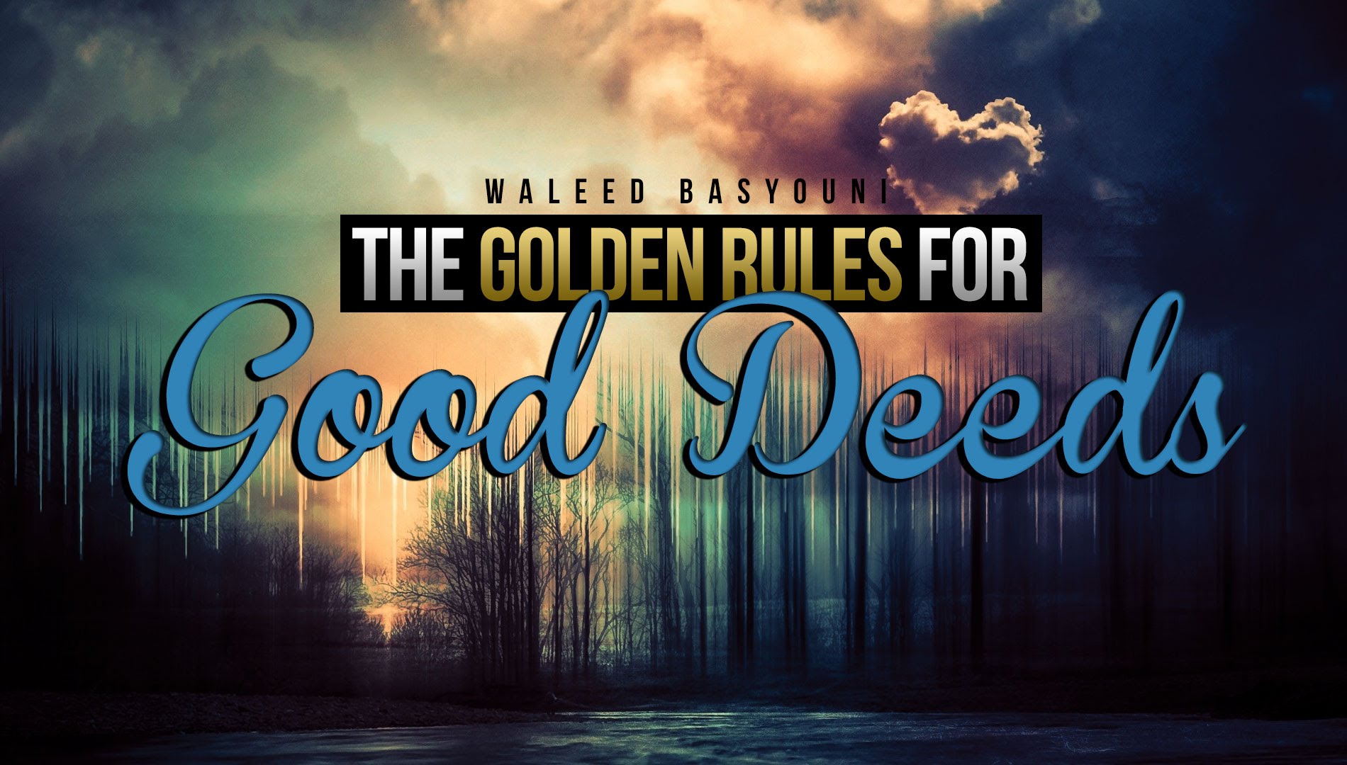 The Golden Rules For GOOD DEEDS - Waleed Basyouni
