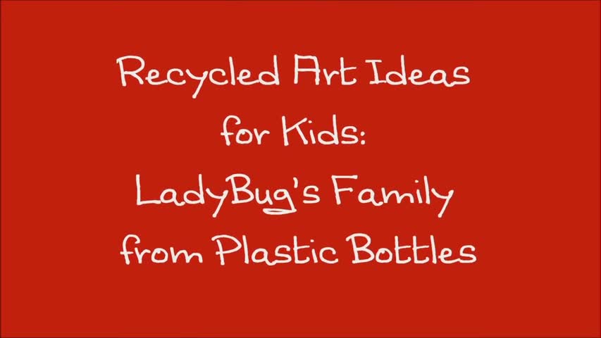 Recycled Art Ideas for Kids- Ladybug's Family from Plastic Bottles