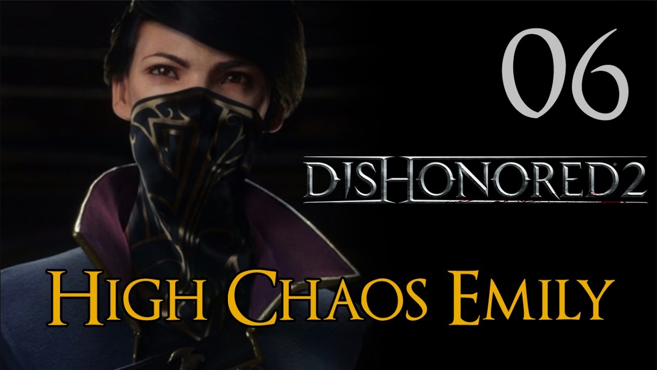 Dishonored 2 - Let's Play Part 6: Upper Aventa District - High Chaos Emily