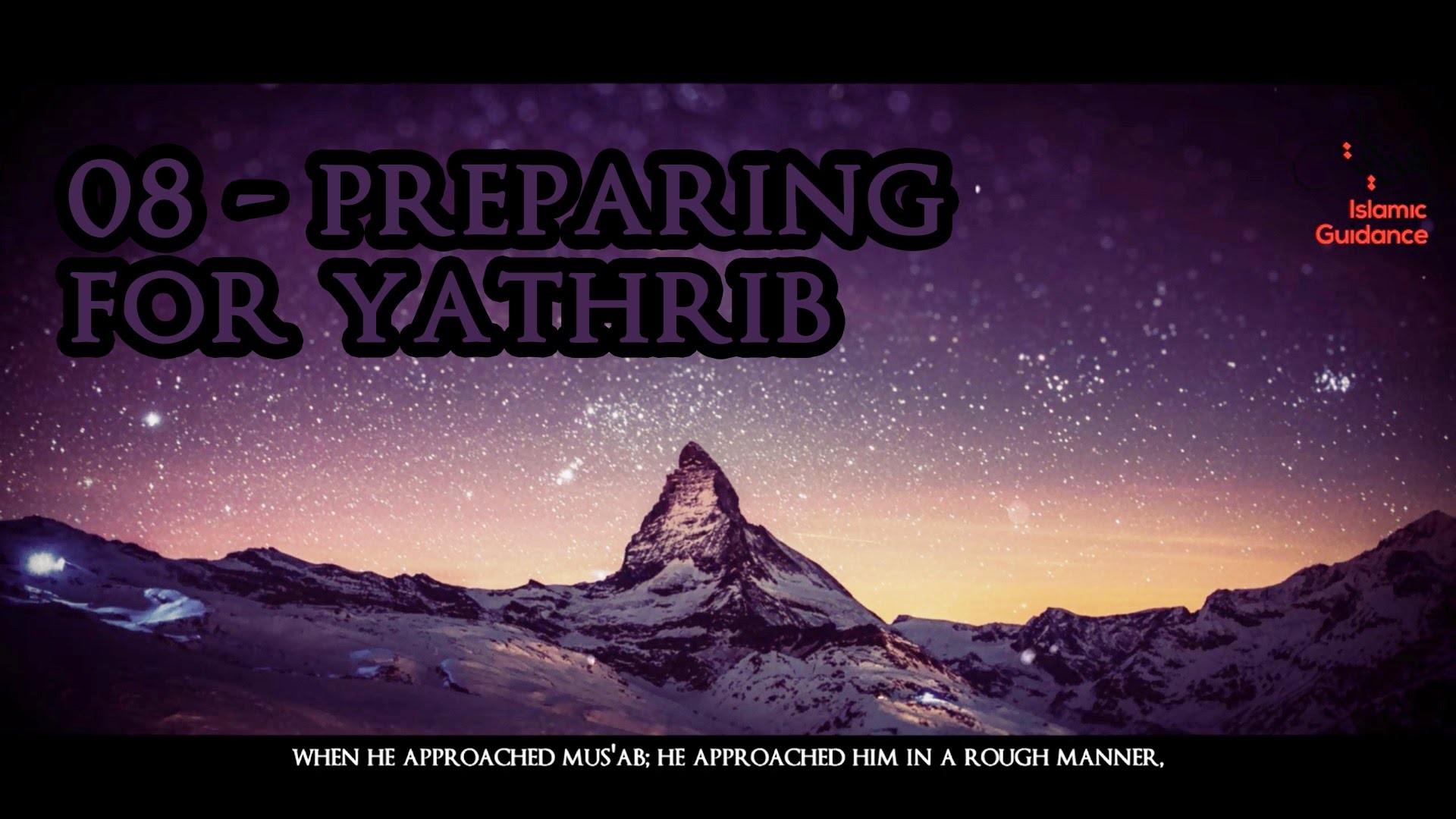 08 - Muhammad [SAW] : Preparing For Yathrib