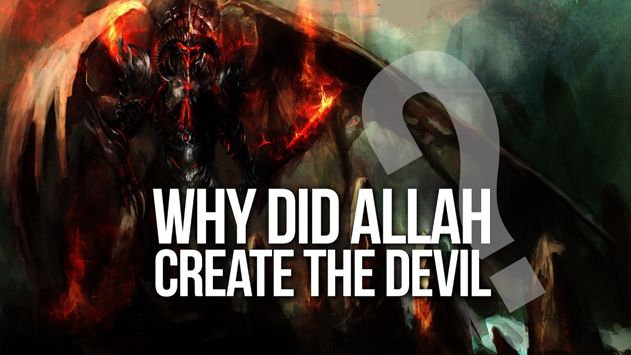 Why Did Allah Create The Devil?