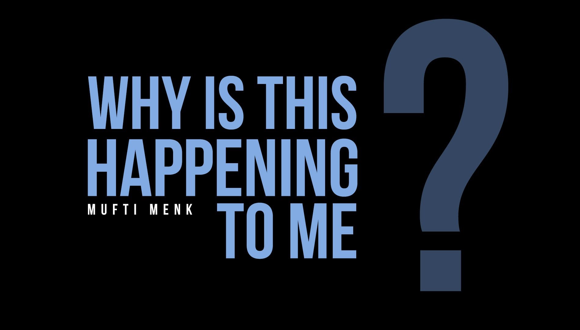 Why Is This Happening To Me? - Mufti Ismael Menk