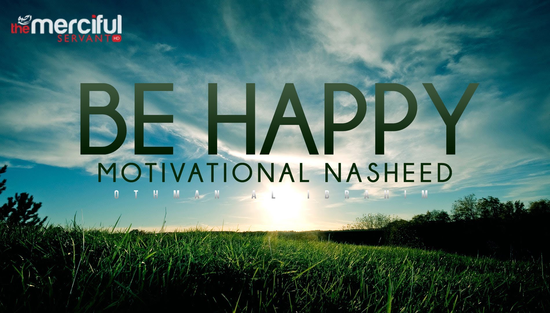 Be Happy - Motivational Nasheed - Othman Al Ibrahim