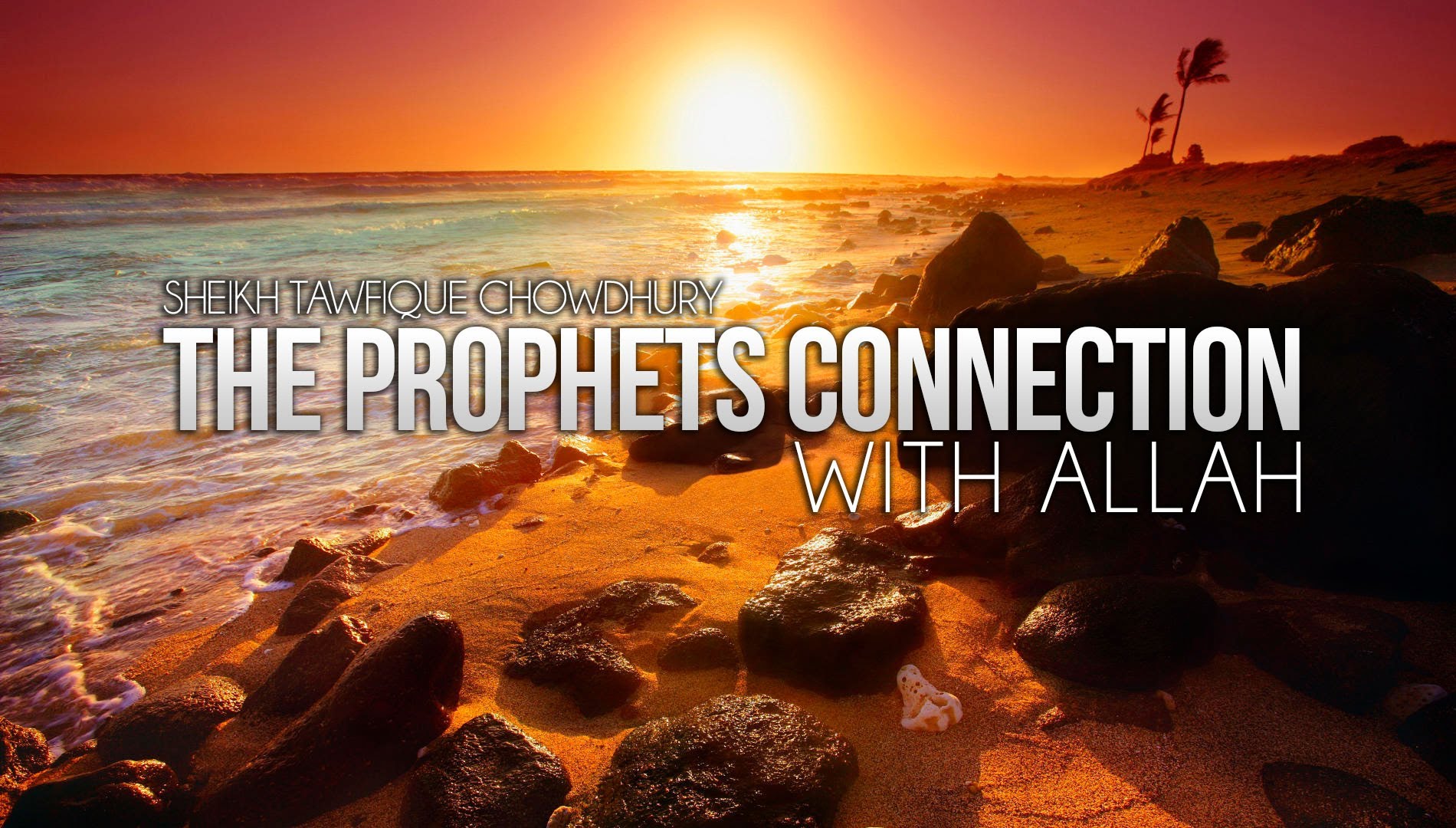 The Prophets Connection With Allah - Sheikh Tawfique Chowdhury