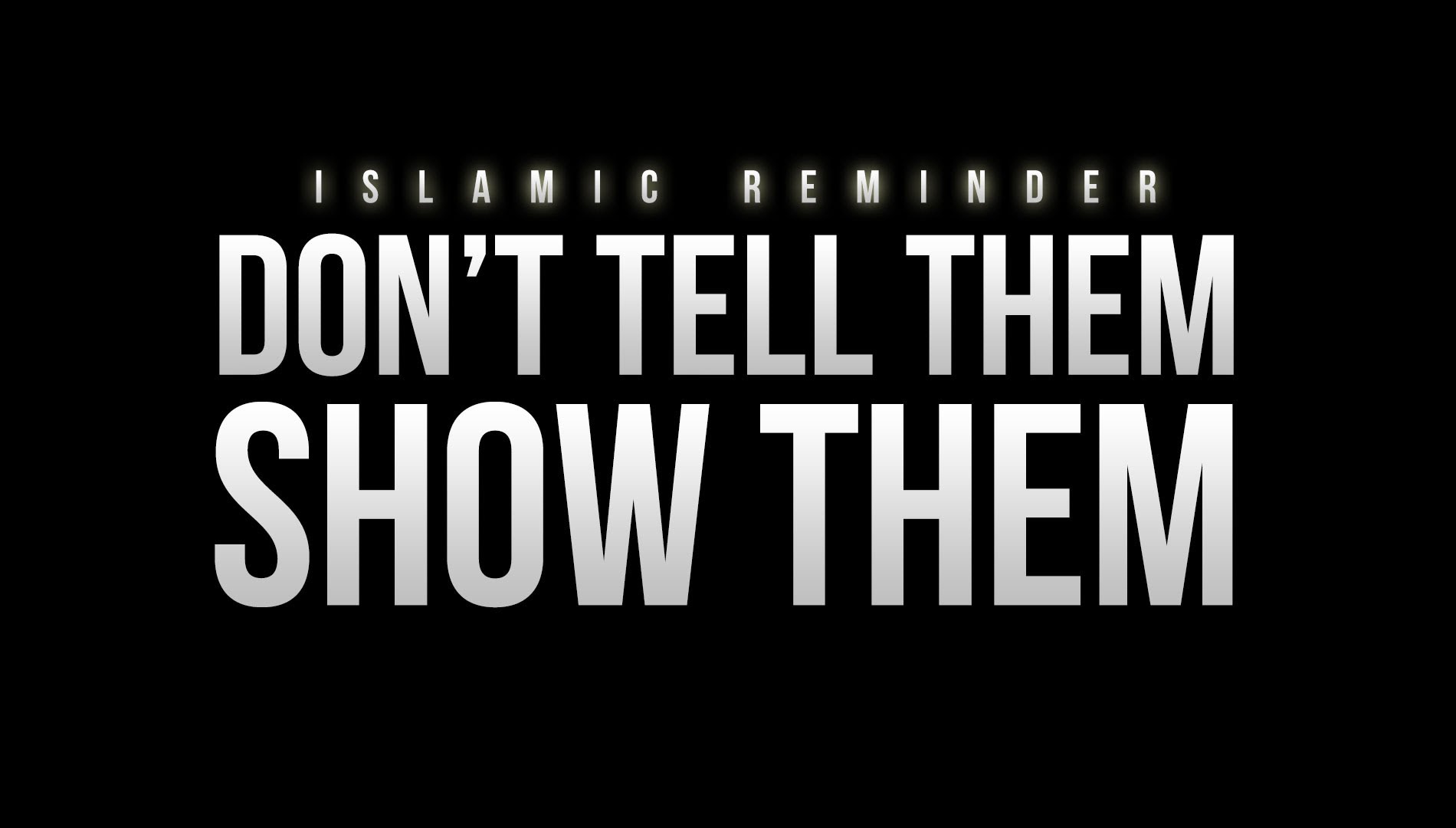 Don't Tell Them Show Them - Islamic Reminder