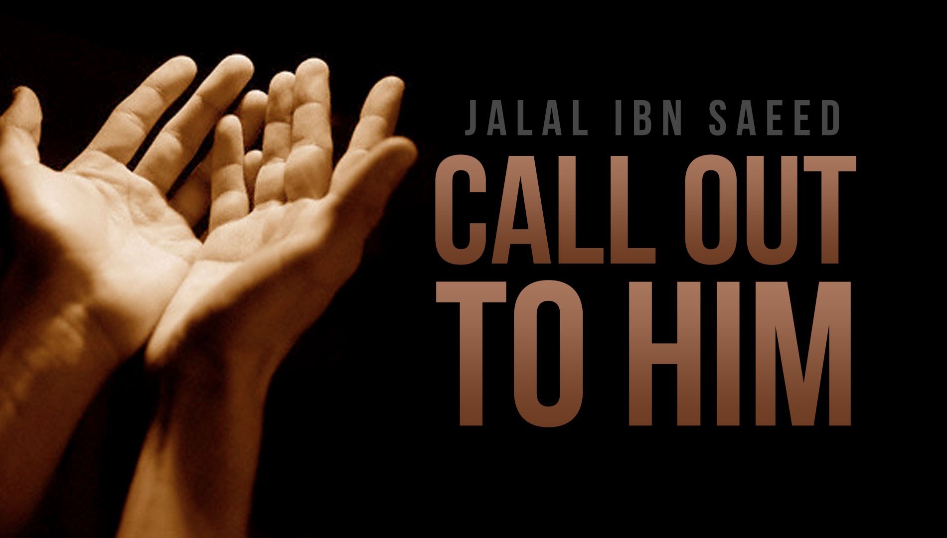 Call Out to Him - Jalal Ibn Saeed - Islamic Reminder
