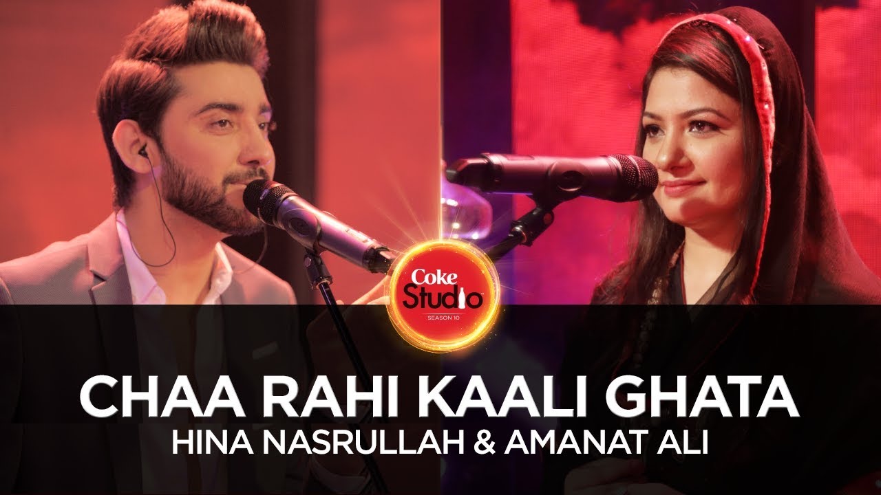 Hina Nasrullah & Amanat Ali, Chaa Rahi Kaali Ghata, Coke Studio Season 10, Episode 1.