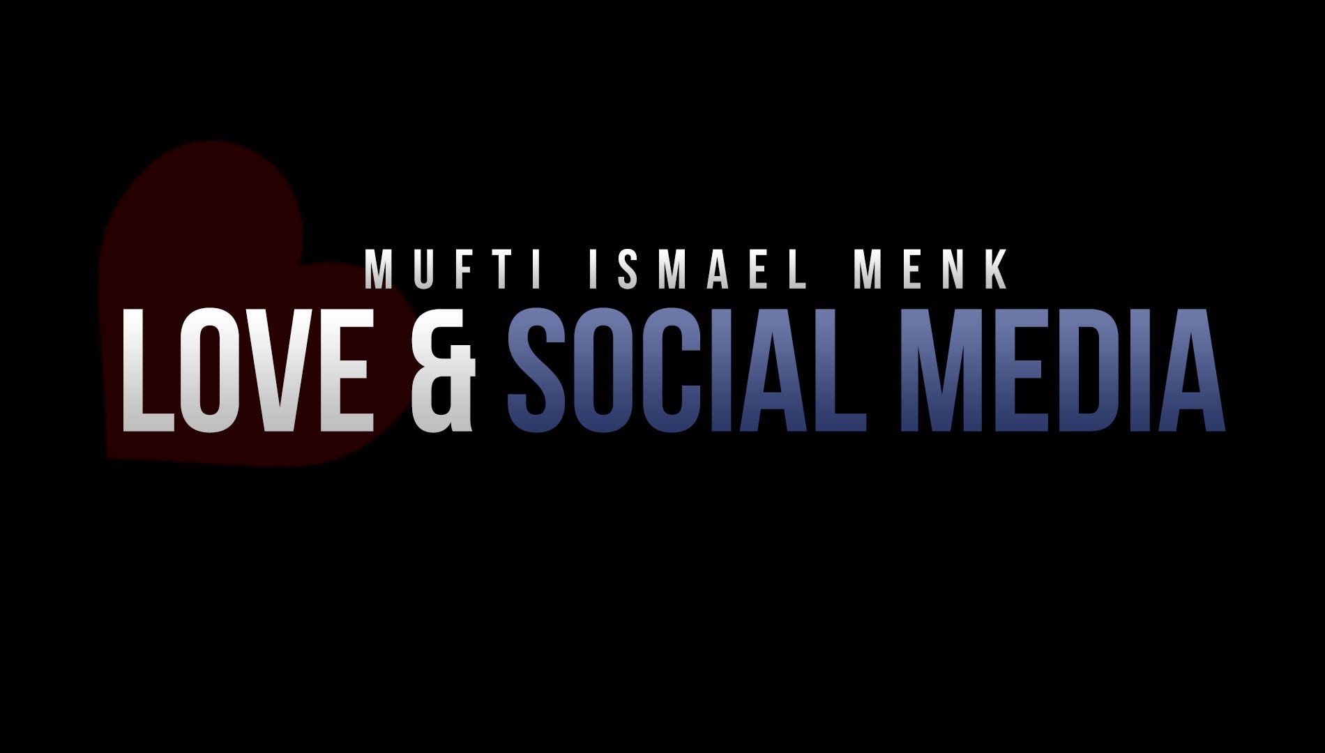 Love & Social Media - Mufti Ismael Menk - Reminder