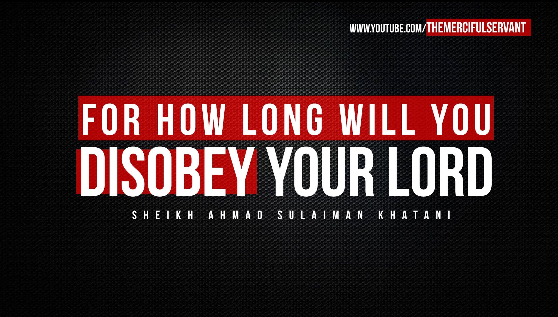 For How Long Will You Disobey Your Lord - Powerful Reminder