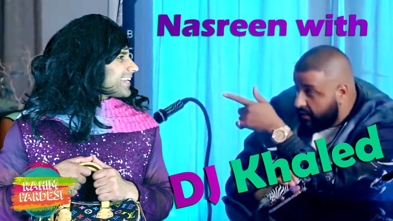 Nasreen With DJ Khaled | Rahim Pardesi