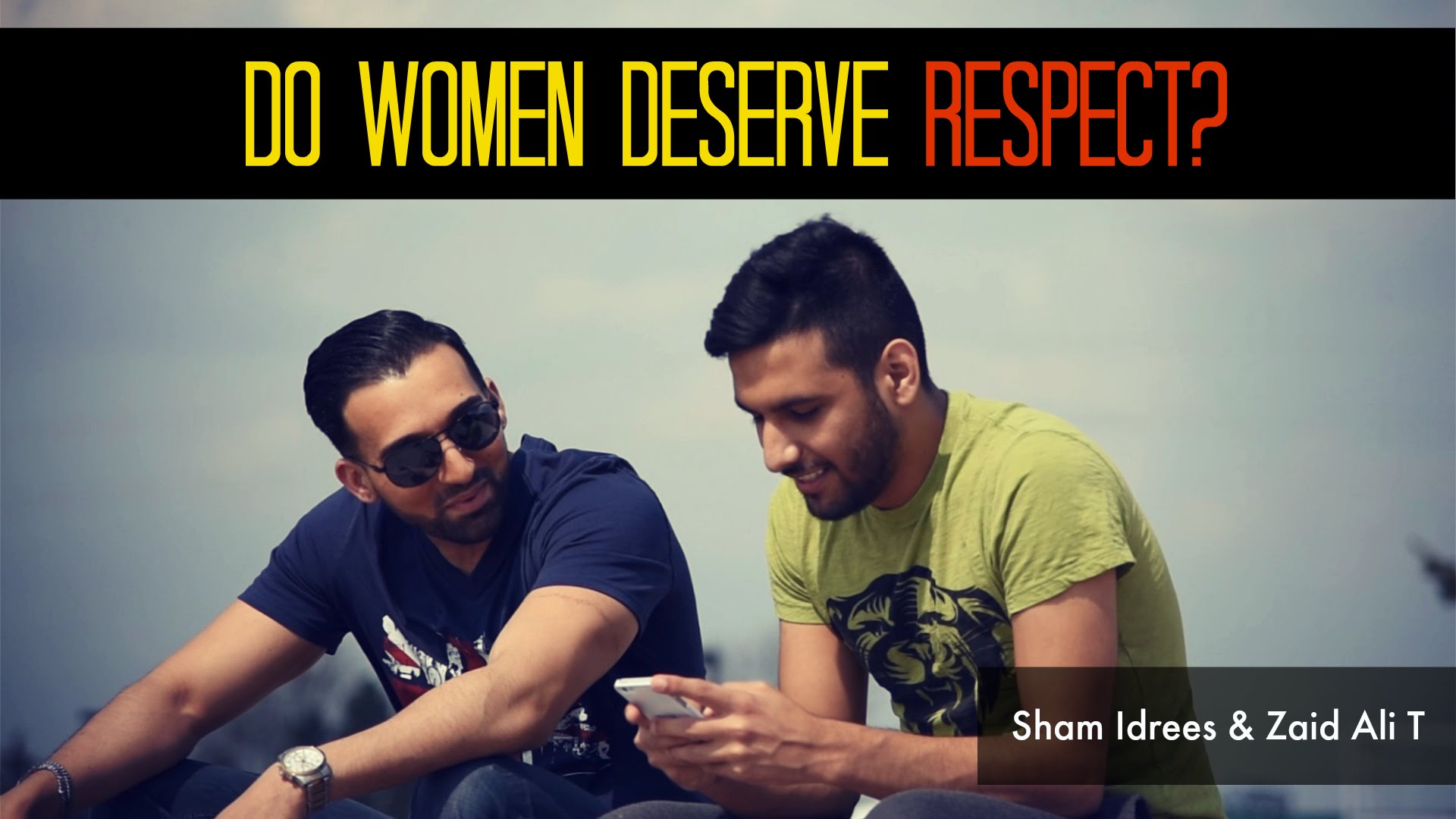 DO WOMEN DESERVE RESPECT ft. Zaid Ali T - SHAM IDREES