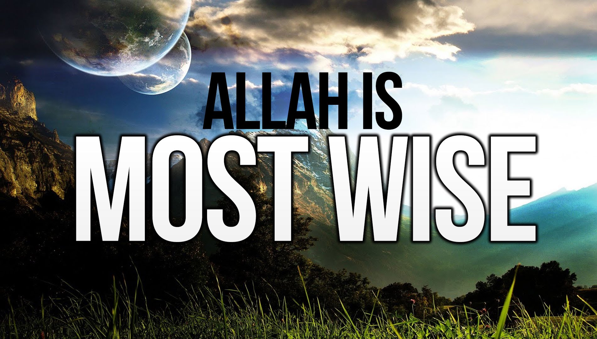 Allah Is Most Wise - A Reason Behind Everything!