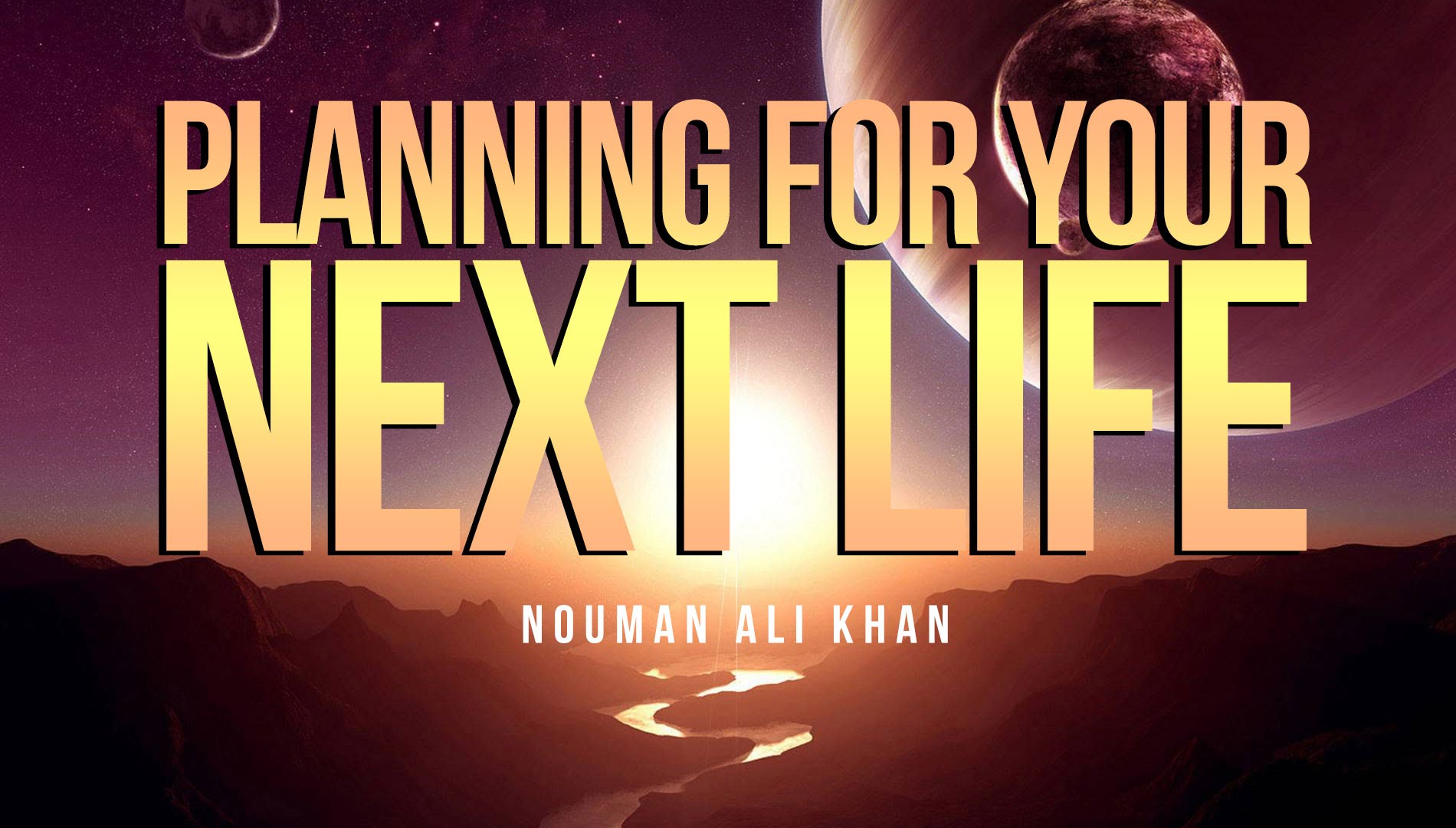 Planning For Your Next Life - Nouman Ali Khan