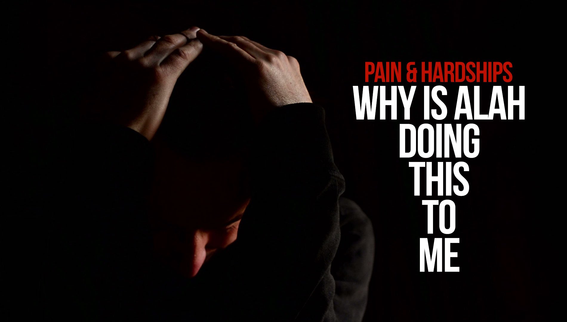 Pain & Hardship - Why is Allah Doing This To Me?