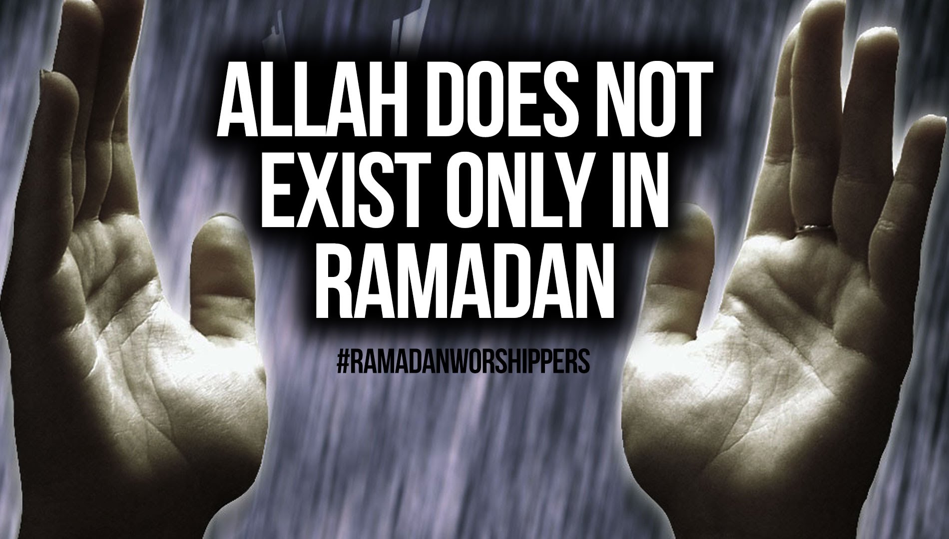 Allah Does Not Exist Only In Ramadan #RAMADANWORSHIPPERS