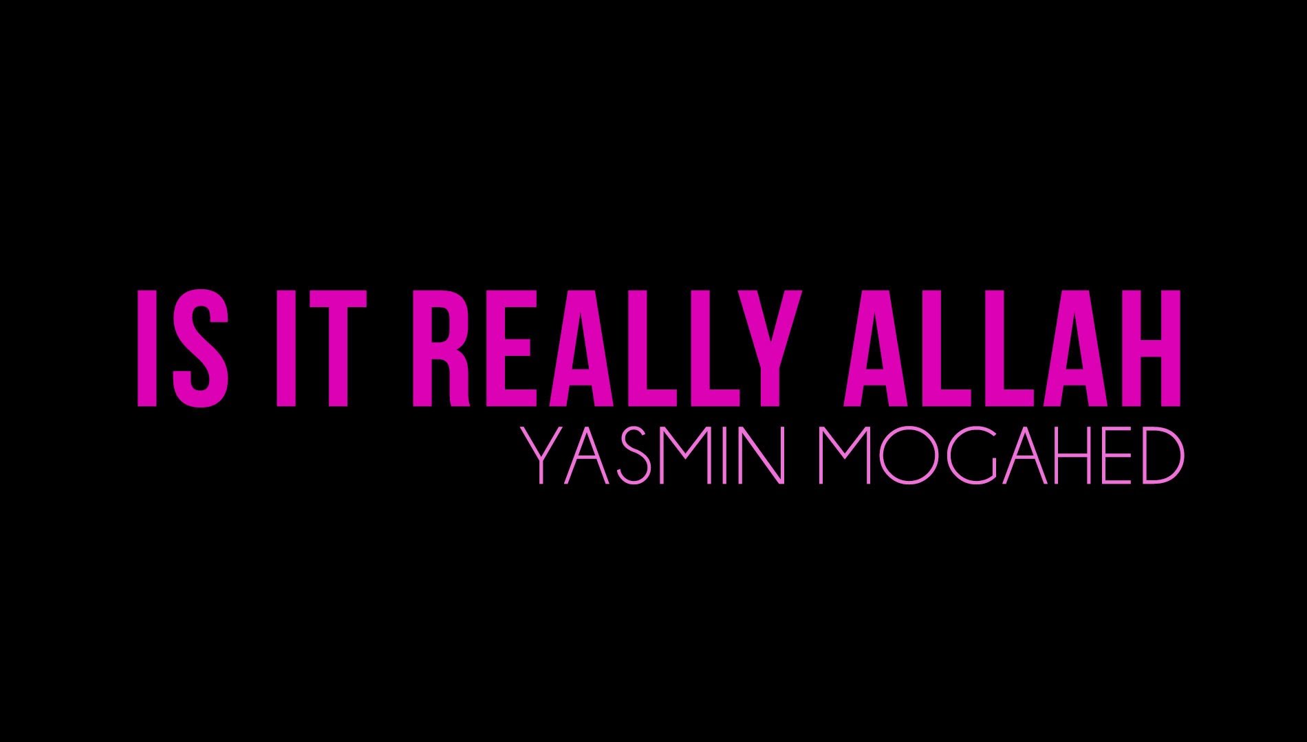 Is It Really Allah - Yasmin Mogahed