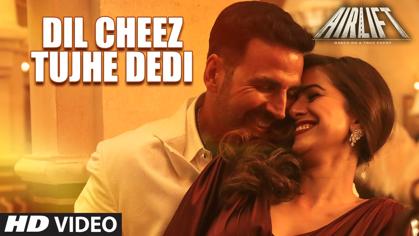 DIL CHEEZ TUJHE DEDI Video Song | AIRLIFT | Akshay Kumar | Ankit Tiwari, Arijit Singh