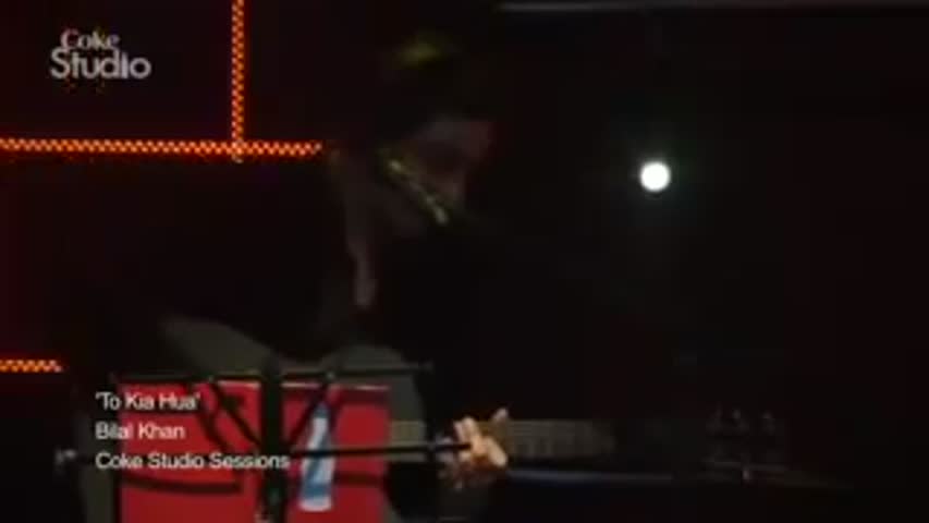 Tou Kia Hua COKE STUDIO , Bilal Khan Coke Studio Season 4