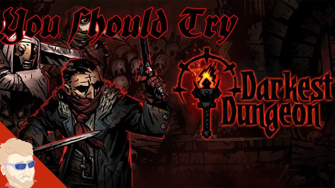 You Should Play: Darkest Dungeon
