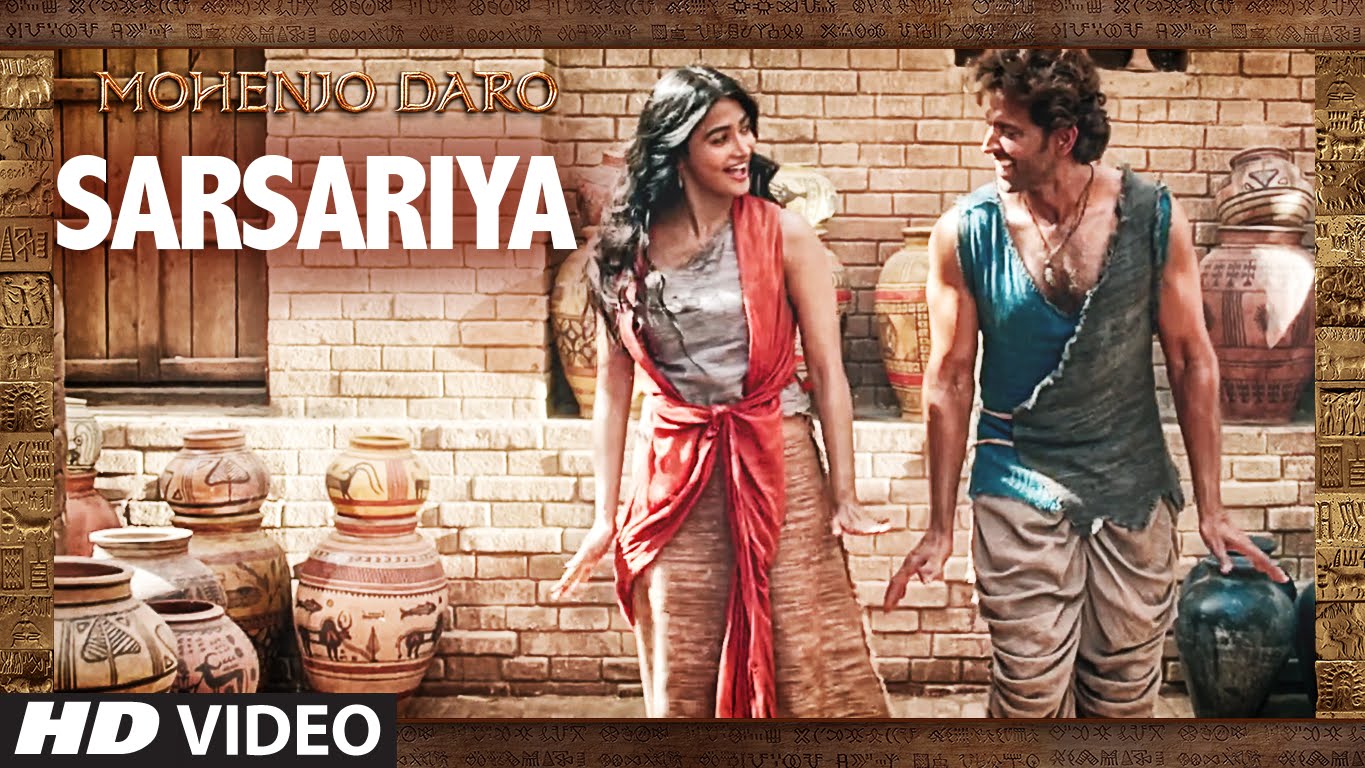 SARSARIYA, Video Songs,  MOHENJO DARO