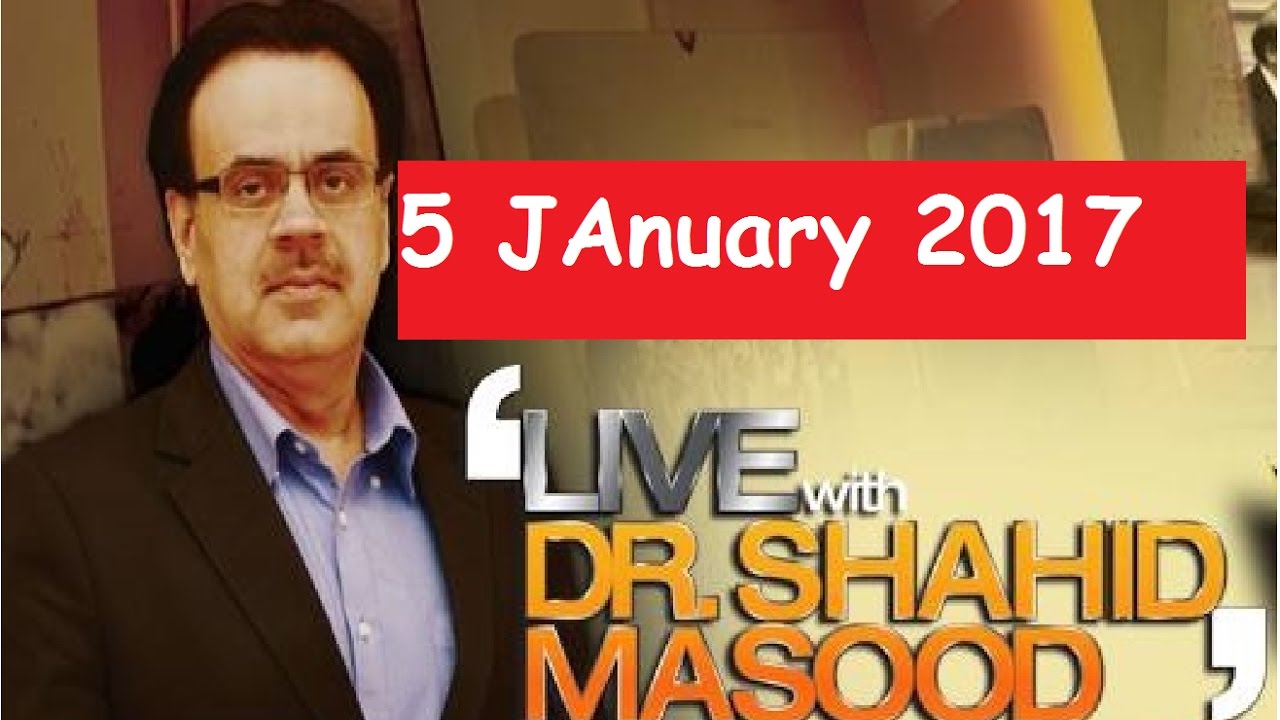 Live With Dr Shahid Masood 5 JAnuary 2017