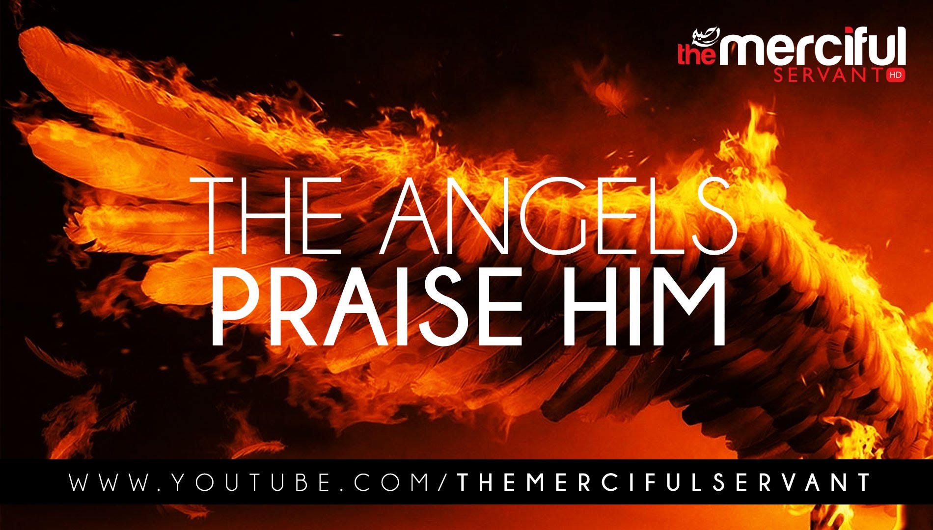 The Angels Praise Him - Merciful Servant Reminders