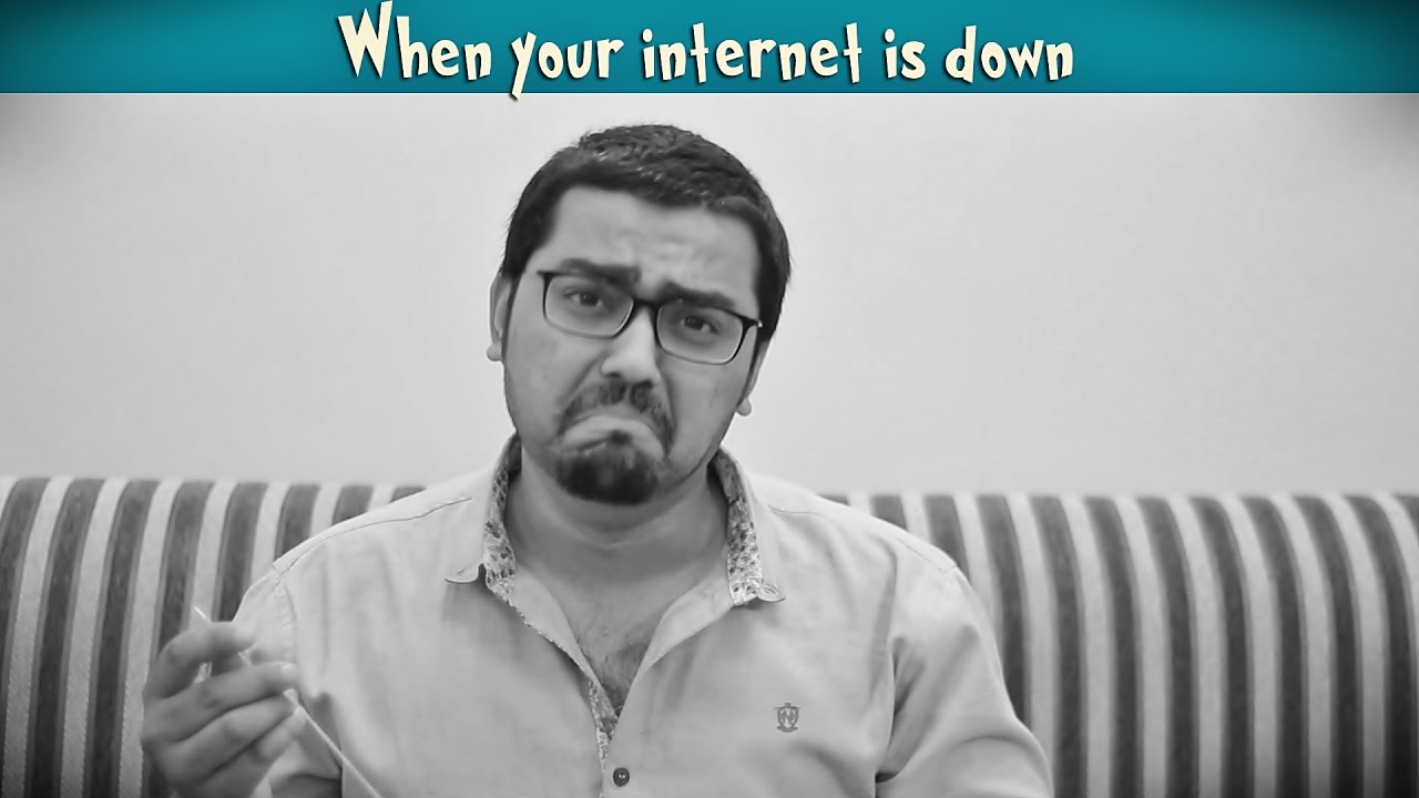 When Your Internet Is Down | The Idiotz